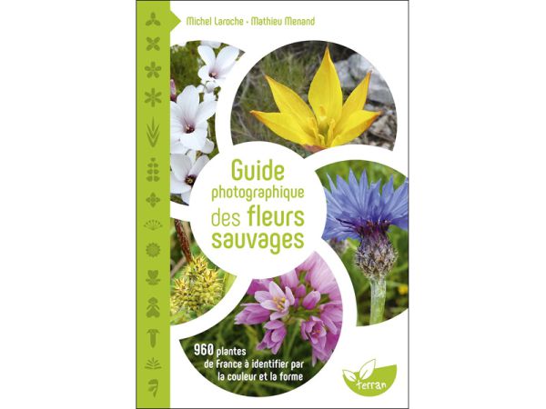 Guide photographique des fleurs sauvages par Laroche Michel et Menand Mathieu