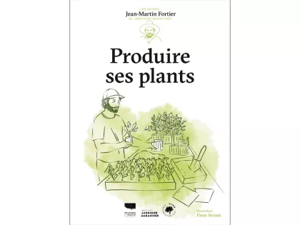 "Produire ses Plants", un guide de Jean-Martin Fortier
