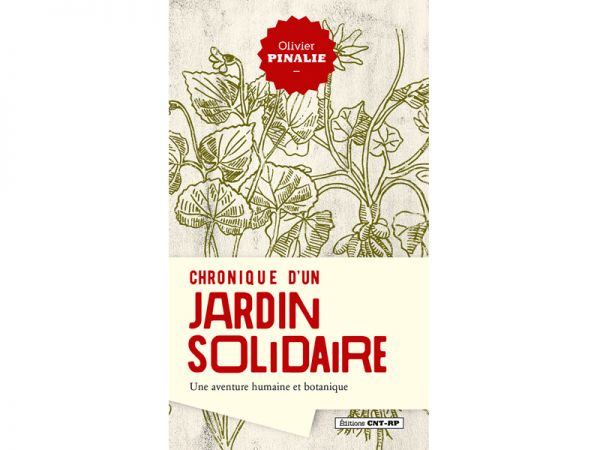 Chronique d'un Jardin solidaire, une aventure humaine et botanique d'Olivier Pinalie Chronique d'un Jardin solidaire, une aventure humaine et botanique d'Olivier Pinalie