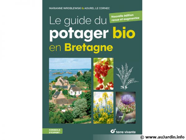 Nouvelle édition revue et augmentée du guide du potager bio en Bretagne Nouvelle édition revue et augmentée du guide du potager bio en Bretagne